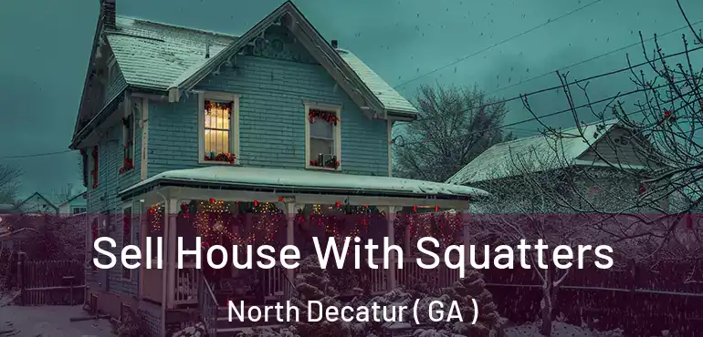  Sell House With Squatters North Decatur ( GA )