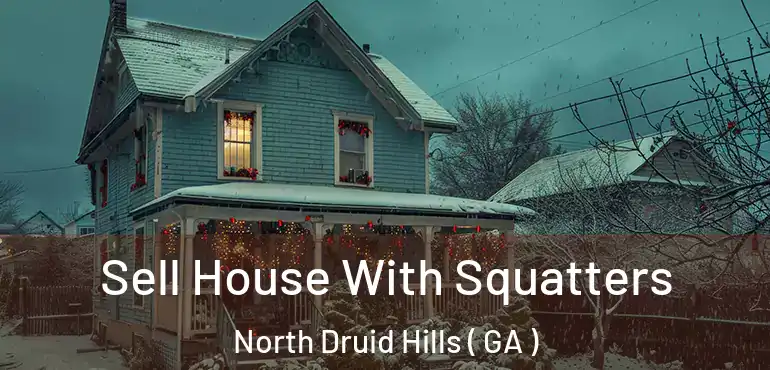  Sell House With Squatters North Druid Hills ( GA )