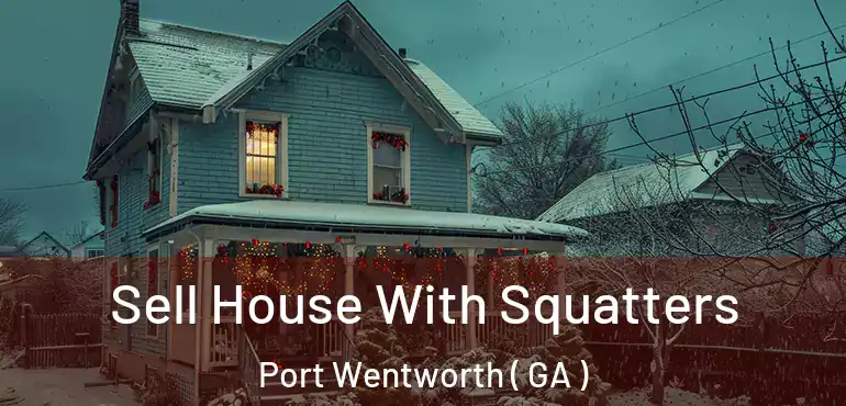  Sell House With Squatters Port Wentworth ( GA )