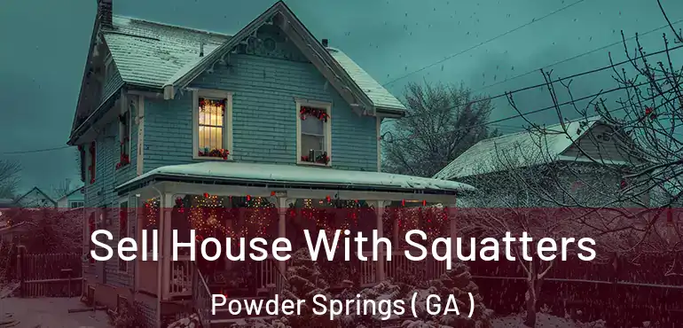  Sell House With Squatters Powder Springs ( GA )