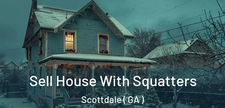  Sell House With Squatters Scottdale ( GA )