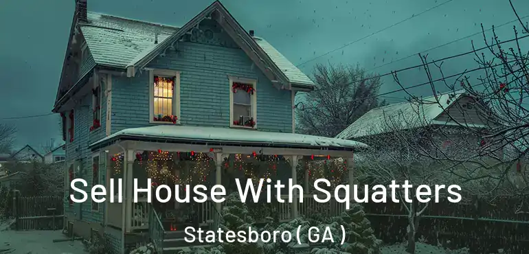  Sell House With Squatters Statesboro ( GA )