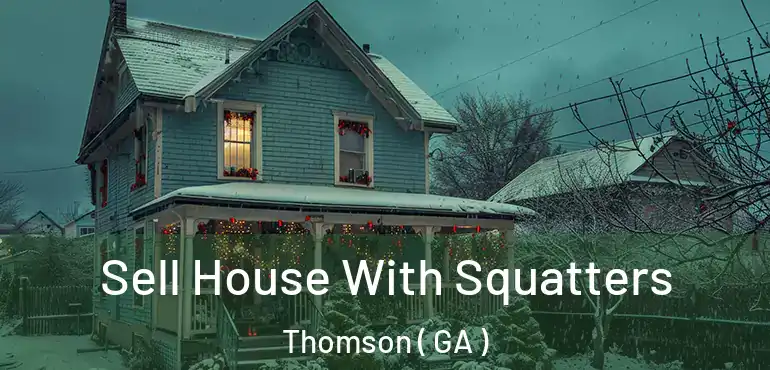  Sell House With Squatters Thomson ( GA )