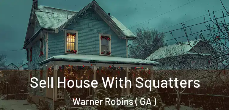  Sell House With Squatters Warner Robins ( GA )
