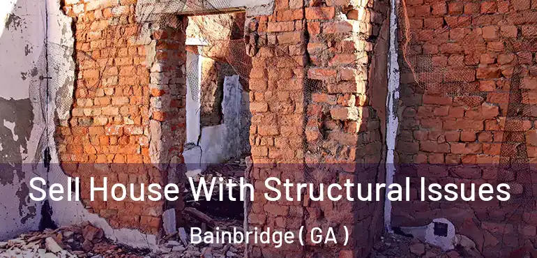  Sell House With Structural Issues Bainbridge ( GA )