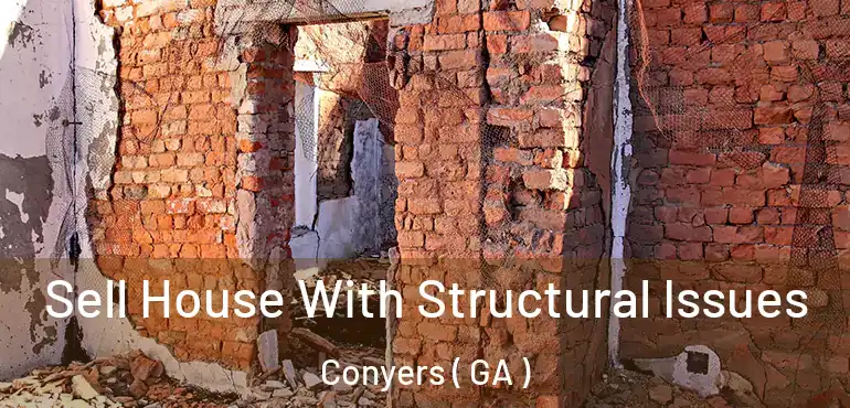  Sell House With Structural Issues Conyers ( GA )