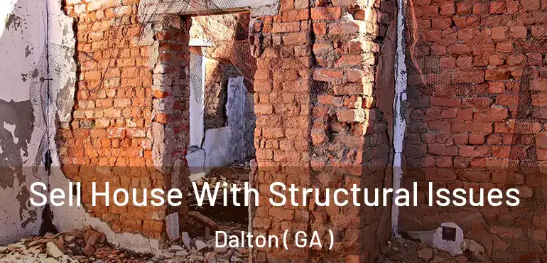  Sell House With Structural Issues Dalton ( GA )