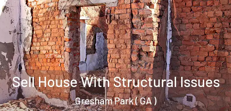  Sell House With Structural Issues Gresham Park ( GA )
