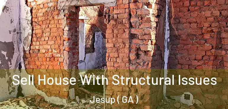  Sell House With Structural Issues Jesup ( GA )