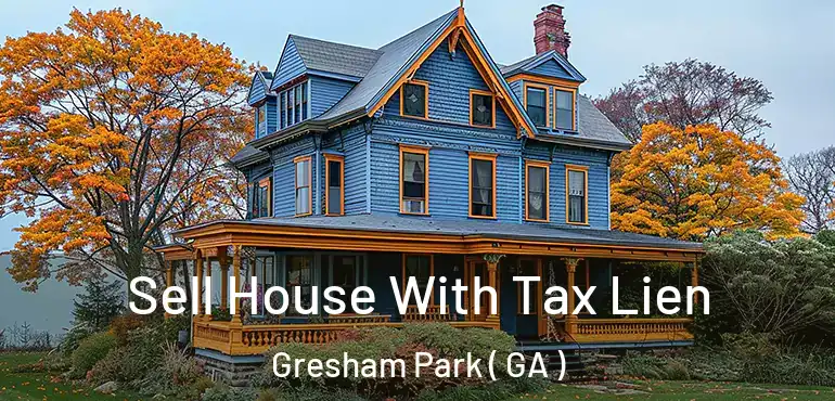  Sell House With Tax Lien Gresham Park ( GA )