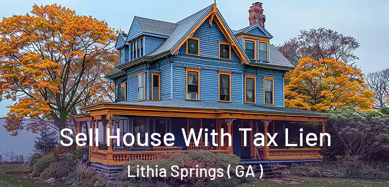  Sell House With Tax Lien Lithia Springs ( GA )