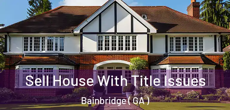  Sell House With Title Issues Bainbridge ( GA )