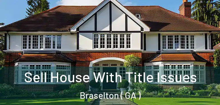  Sell House With Title Issues Braselton ( GA )