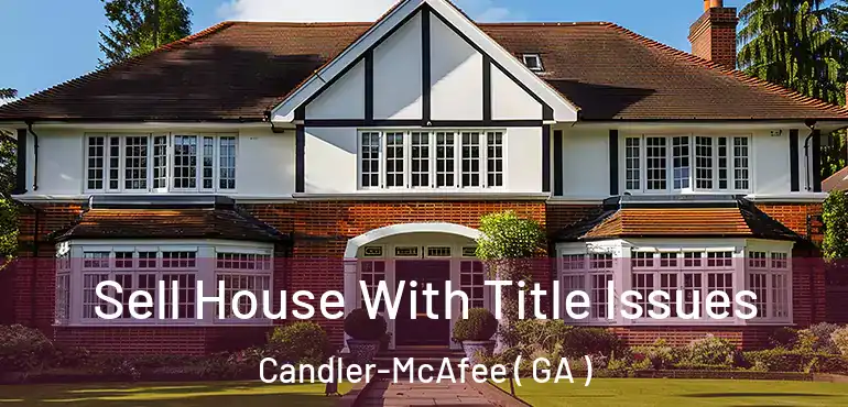  Sell House With Title Issues Candler-McAfee ( GA )
