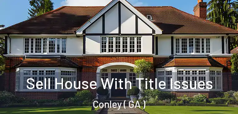  Sell House With Title Issues Conley ( GA )