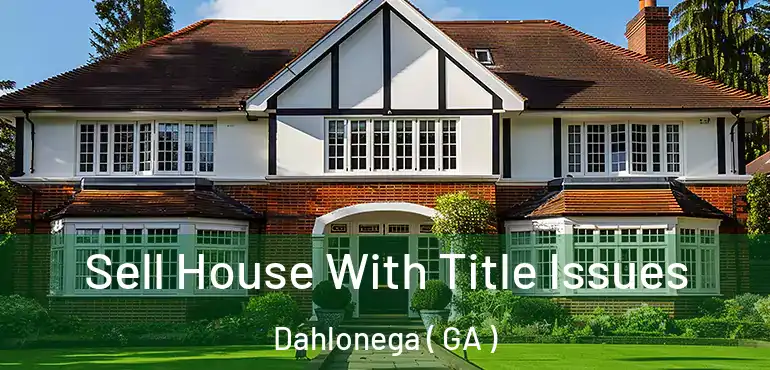  Sell House With Title Issues Dahlonega ( GA )