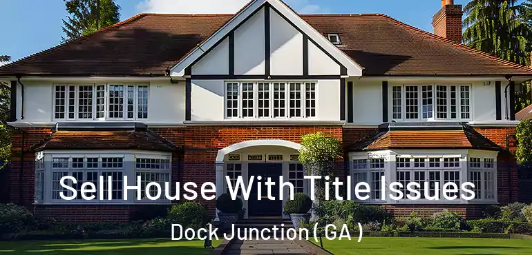  Sell House With Title Issues Dock Junction ( GA )
