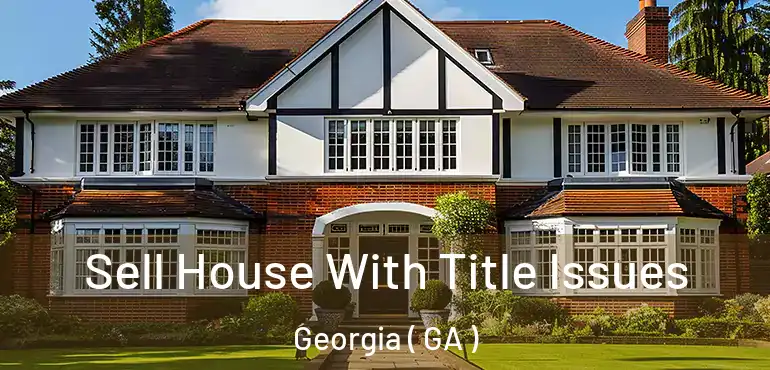  Sell House With Title Issues Georgia ( GA )