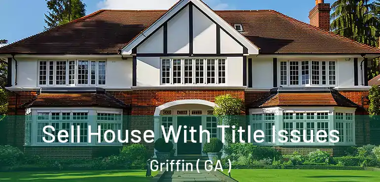  Sell House With Title Issues Griffin ( GA )