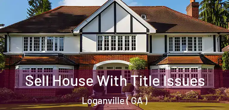  Sell House With Title Issues Loganville ( GA )
