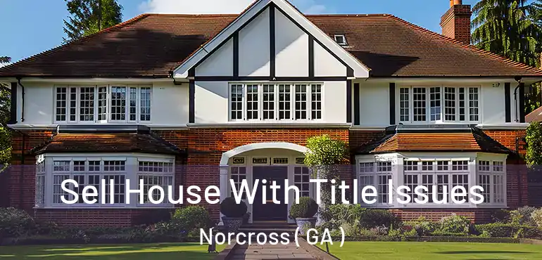  Sell House With Title Issues Norcross ( GA )