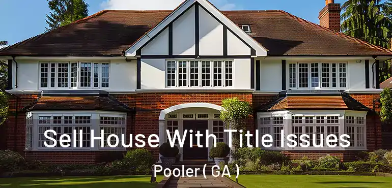  Sell House With Title Issues Pooler ( GA )