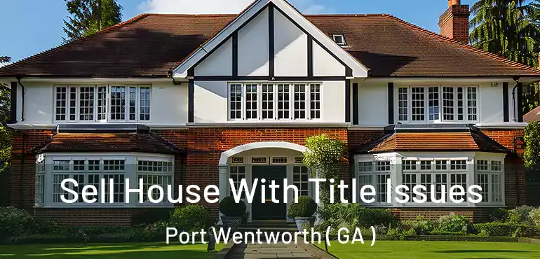  Sell House With Title Issues Port Wentworth ( GA )