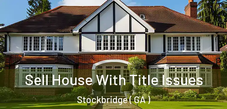  Sell House With Title Issues Stockbridge ( GA )