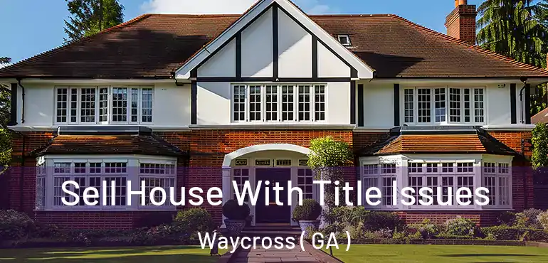  Sell House With Title Issues Waycross ( GA )