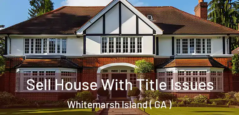  Sell House With Title Issues Whitemarsh Island ( GA )