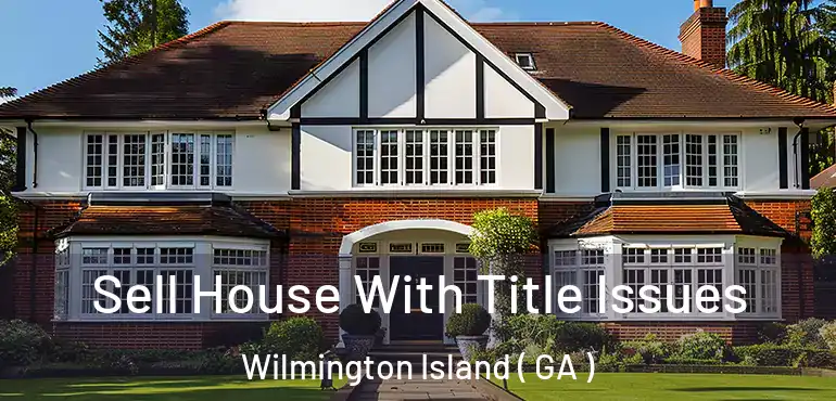  Sell House With Title Issues Wilmington Island ( GA )