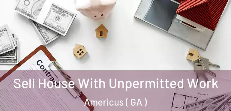  Sell House With Unpermitted Work Americus ( GA )