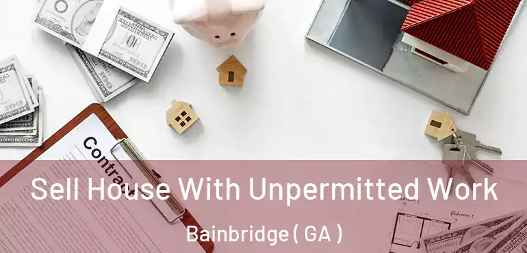  Sell House With Unpermitted Work Bainbridge ( GA )