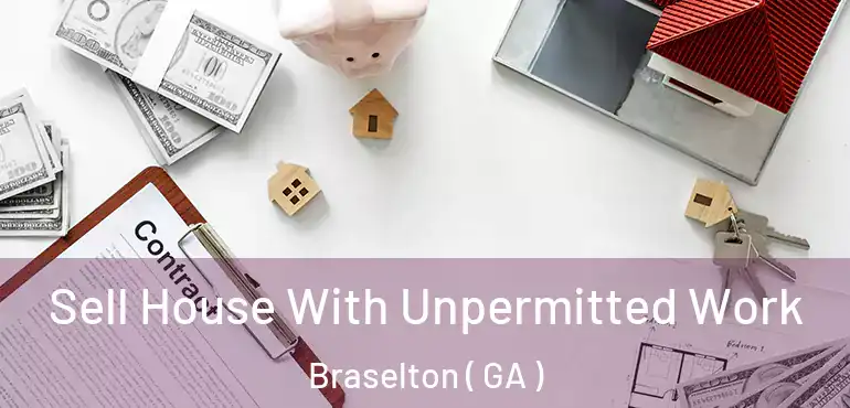  Sell House With Unpermitted Work Braselton ( GA )