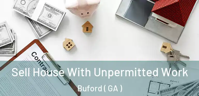  Sell House With Unpermitted Work Buford ( GA )