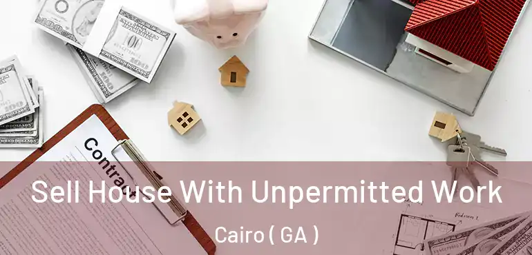  Sell House With Unpermitted Work Cairo ( GA )