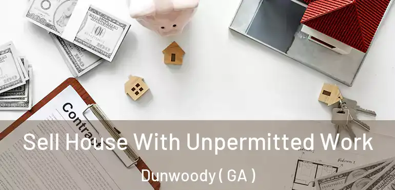  Sell House With Unpermitted Work Dunwoody ( GA )