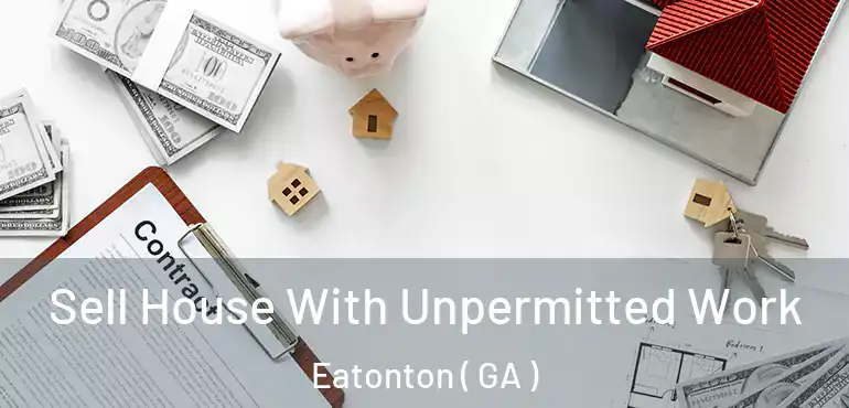  Sell House With Unpermitted Work Eatonton ( GA )