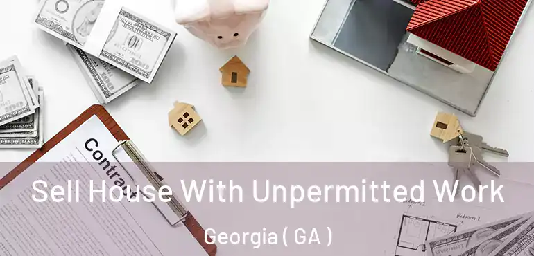  Sell House With Unpermitted Work Georgia ( GA )