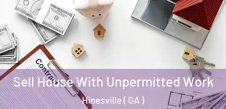  Sell House With Unpermitted Work Hinesville ( GA )