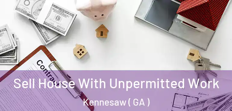  Sell House With Unpermitted Work Kennesaw ( GA )