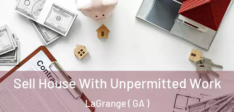  Sell House With Unpermitted Work LaGrange ( GA )