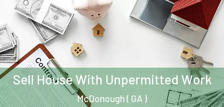  Sell House With Unpermitted Work McDonough ( GA )