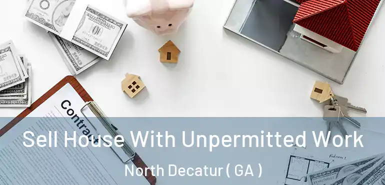  Sell House With Unpermitted Work North Decatur ( GA )