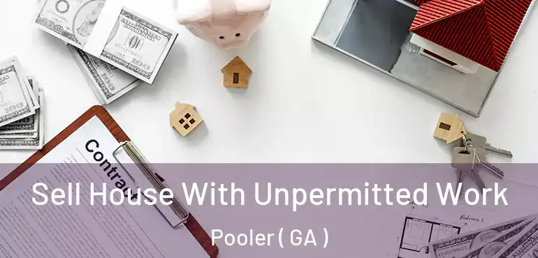  Sell House With Unpermitted Work Pooler ( GA )