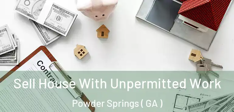  Sell House With Unpermitted Work Powder Springs ( GA )