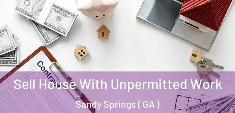  Sell House With Unpermitted Work Sandy Springs ( GA )
