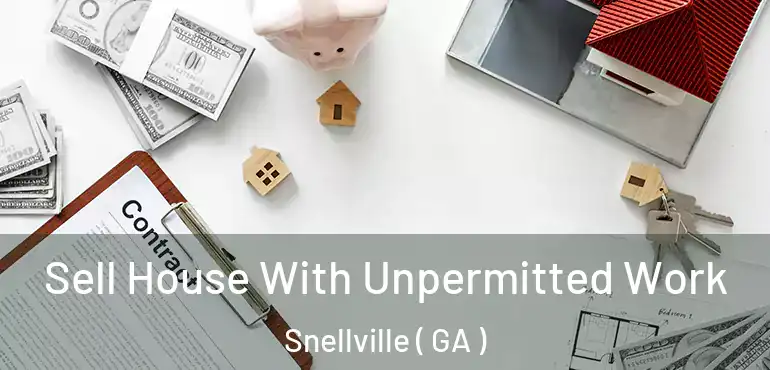  Sell House With Unpermitted Work Snellville ( GA )