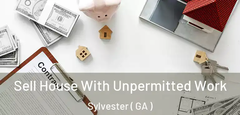  Sell House With Unpermitted Work Sylvester ( GA )