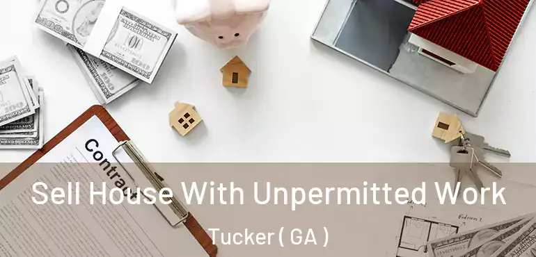  Sell House With Unpermitted Work Tucker ( GA )